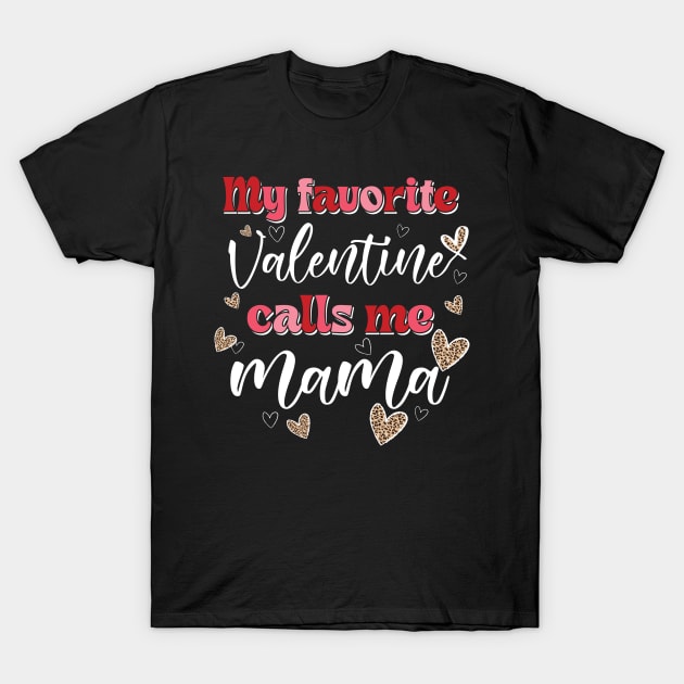 My Favorite Valentine Calls Me Mama T-Shirt by Hsieh Claretta Art